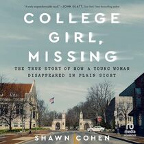 College Girl, Missing: The True Story of How a Young Woman Disappeared in Plain Sight