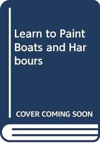 Learn to Paint Boats and Harbours