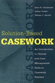 Solution-Based Casework: An Introduction to Clinical and Case Management Skills in Casework Practice (Modern Applications of Social Work (Paper)) (Modern Applications of Social Work)