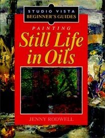 Painting Still Life in Oils (Studio Vista Beginner's Guides)