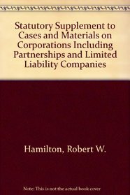 Corporations Including Partnerships  Limited Liability Companies : Statutory Supplement to Cases  Materials