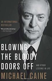 Blowing the Bloody Doors Off: And Other Lessons in Life