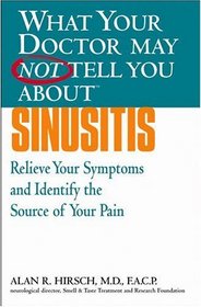 What Your Doctor May Not Tell You About(TM) Sinusitis : Relieve Your Symptoms and Identify the Real Source of Your Pain (What Your Doctor May Not Tell You About...(Paperback))