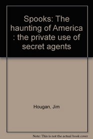 Spooks: The Haunting of America--The Private Use of Secret Agents