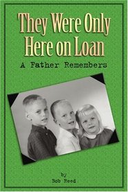 They Were Only Here On Loan: A Father Remembers