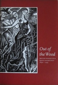 Out of the Wood: British Woodcuts and Wood Engravings, 1890-1945