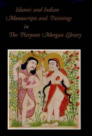 Islamic and Indian Manuscripts and Paintings in the Pierpont Morgan Library