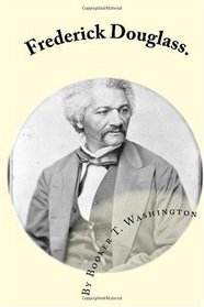 Frederick Douglass.: by Booker T. Washington