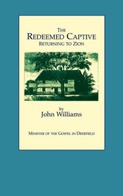 The Redeemed Captive: To Which Is Added a Biographical Memoir of the Reverend Author With an Appendix and Notes