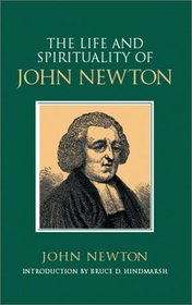 The Life  Spirituality of John Newton: An Authentic Narrative (Sources of Evangelical Spirituality)