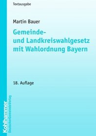 Gemeinde- und Landkreiswahlgesetz mit Wahlordnung Bayern