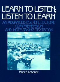 Learn to Listen; Listen to Learn: An Advanced ESL/EFL Lecture Comprehension and Note-Taking Textbook