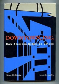 Downtown, Inc. : How America Rebuilds Cities