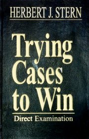 Trying Cases to Win: Direct Examination (Trial Practice Library)