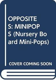 OPPOSITES: MINIPOPS (Nursery Board Mini-Pops)