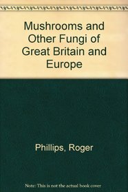 Mushrooms and Other Fungi of Great Britain and Europe
