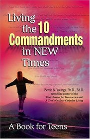 Living the Ten Commandments in New Times : A Book for Teens