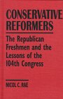 Conservative Reformers: The Republican Freshmen and the Lessons of the 104th Congress