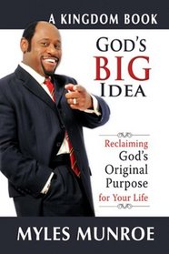 God's Big Idea: Reclaiming God's Orginal Purpose For Your Life