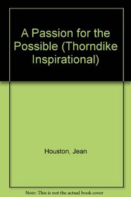 A Passion for the Possible: A Guide to Realizing Your True Potential (G K Hall Large Print Inspirational Series)