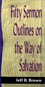 Fifty Sermon Outlines on the Way of Salvation (Sermon Outline Series)