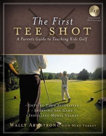 The First Tee Shot: A Parent's Guide to Teaching Kids Golf