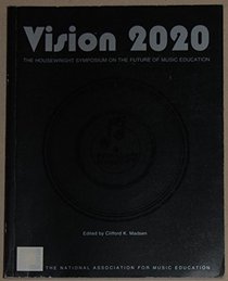Vision 2020: The Housewright Symposium on the Future of Music Education
