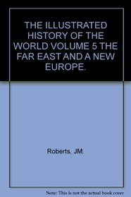 The Illustrated History of the World: Volume 5: The Far East and a New Europe