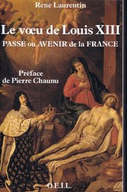 Le veu de Louis XIII: Passe ou avenir de la France, 1638-1988, 350e anniversaire (French Edition)