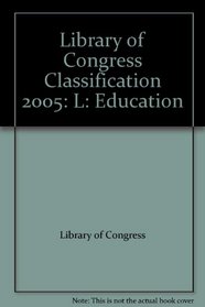 Library of Congress Classification 2005: L: Education