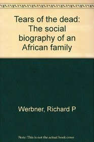 Tears of the dead: The social biography of an African family