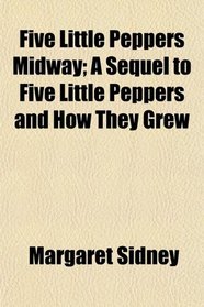 Five Little Peppers Midway; A Sequel to Five Little Peppers and How They Grew