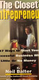 The Closet Entrepreneur: 337 Ways to Start Your Successful Business With Little or No Money