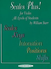 Scales Plus! for Violin: All Levels of Students: Scales, Keys, Intonation, Positions, Shifts