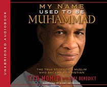 My Name Used to Be Muhammad: The True Story of a Muslim Who Became a Christian