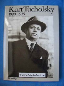 Kurt Tucholsky, 1890-1935: Ein Lebensbild : 