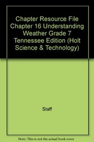 Chapter Resource File Chapter 16 Understanding Weather Grade 7 Tennessee Edition (Holt Science & Technology)
