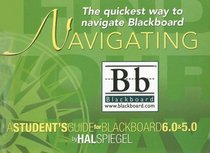 Navigating Blackboard: A Student's Guide for Blackboard 6.0 and Blackboard 5.0