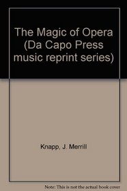 The Magic of Opera (Da Capo Press Music Reprint Series)