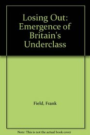 Losing Out: The Emergence of Britain's Underclass