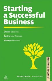 Starting a Successful Business: Choose a Business, Plan Your Business, Manage Operations (Business Success)