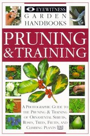 Pruning and Training (Eyewitness Garden Handbooks)