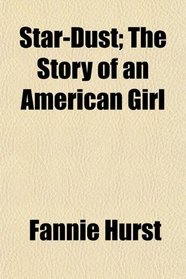 Star-Dust; The Story of an American Girl
