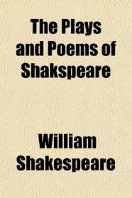 The Plays and Poems of Shakspeare