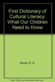 First Dictionary of Cultural Literacy: What Our Children Need to Know
