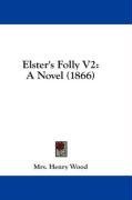 Elster's Folly V2: A Novel (1866)