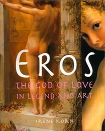 Eros: The God of Love in Legend and Art