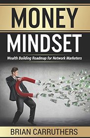 Money Mindset: Wealth Building Roadmap for Network Marketers