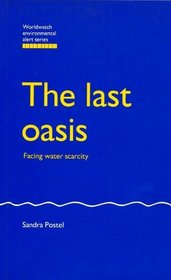 The Last Oasis: Facing Water Scarcity (Worldwatch environmental alert series)