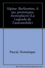 Alpine: Berlinettes, A 310, prototypes, monoplaces (La Legende de l'automobile) (French Edition)